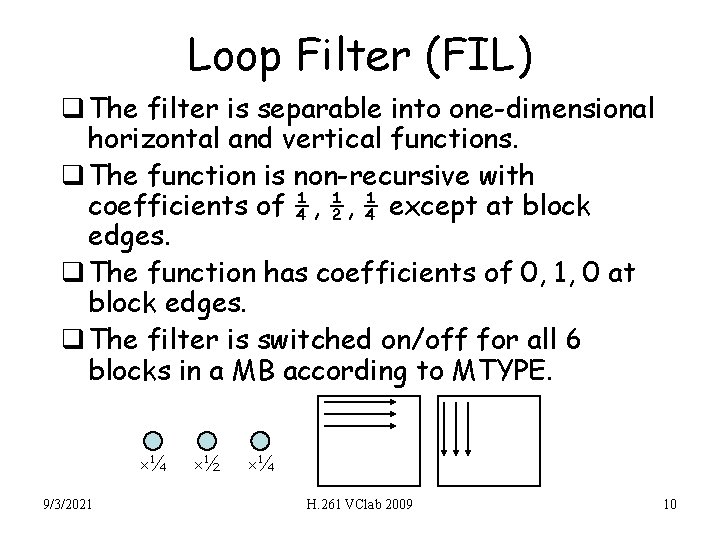 Loop Filter (FIL) q The filter is separable into one-dimensional horizontal and vertical functions.