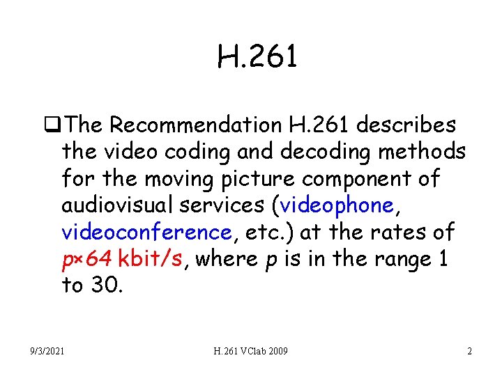 H. 261 q. The Recommendation H. 261 describes the video coding and decoding methods