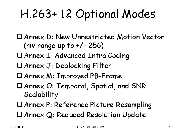 H. 263+ 12 Optional Modes q Annex D: New Unrestricted Motion Vector (mv range