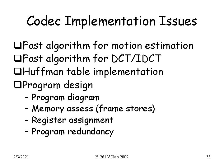 Codec Implementation Issues q. Fast algorithm for motion estimation q. Fast algorithm for DCT/IDCT