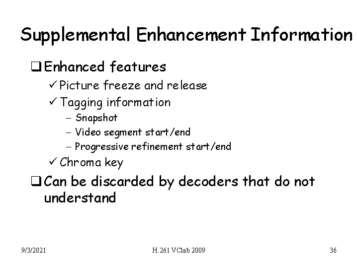 Supplemental Enhancement Information q Enhanced features ü Picture freeze and release ü Tagging information