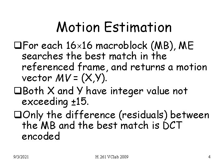Motion Estimation q. For each 16 16 macroblock (MB), ME searches the best match