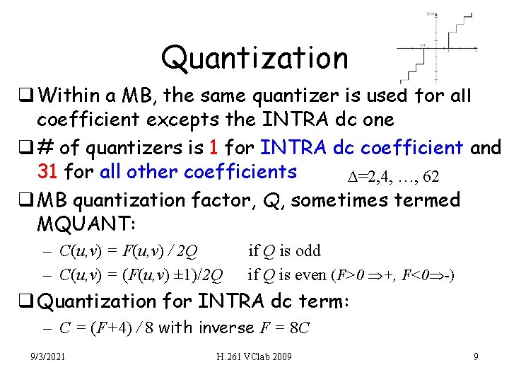 Quantization q Within a MB, the same quantizer is used for all coefficient excepts