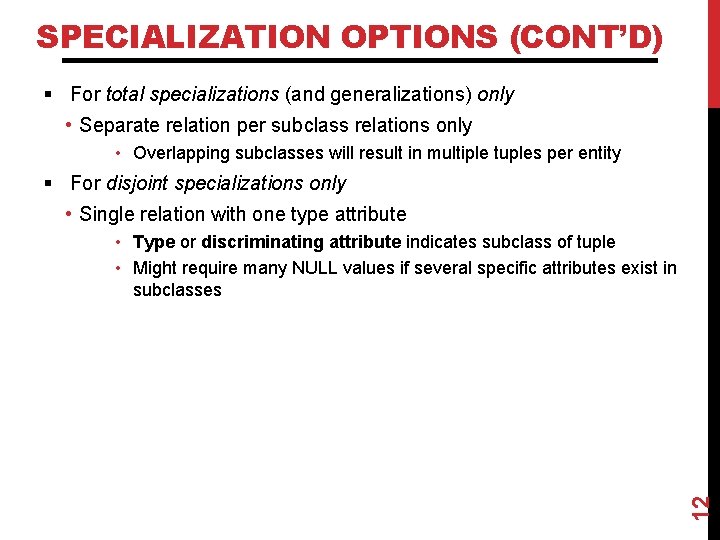 SPECIALIZATION OPTIONS (CONT’D) § For total specializations (and generalizations) only • Separate relation per