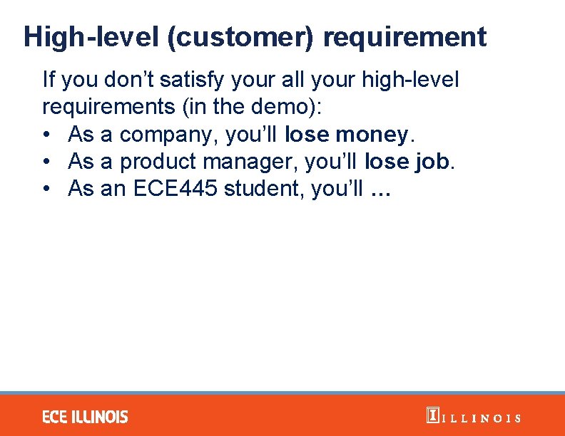 High-level (customer) requirement If you don’t satisfy your all your high-level requirements (in the