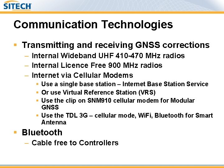 Communication Technologies § Transmitting and receiving GNSS corrections – Internal Wideband UHF 410 -470