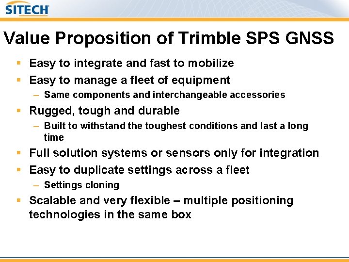 Value Proposition of Trimble SPS GNSS § Easy to integrate and fast to mobilize
