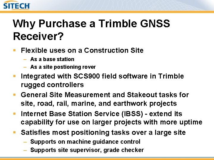 Why Purchase a Trimble GNSS Receiver? § Flexible uses on a Construction Site –