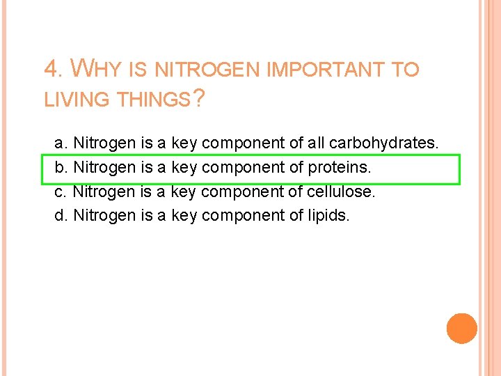 4. WHY IS NITROGEN IMPORTANT TO LIVING THINGS? a. Nitrogen is a key component