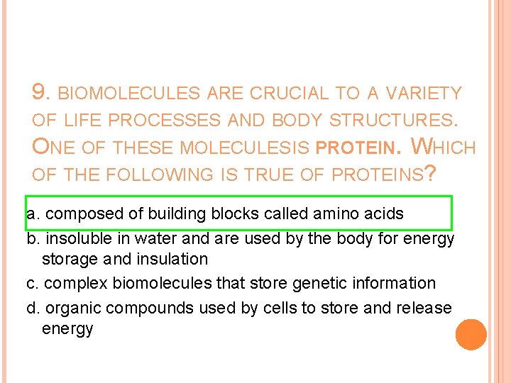 9. BIOMOLECULES ARE CRUCIAL TO A VARIETY OF LIFE PROCESSES AND BODY STRUCTURES. ONE
