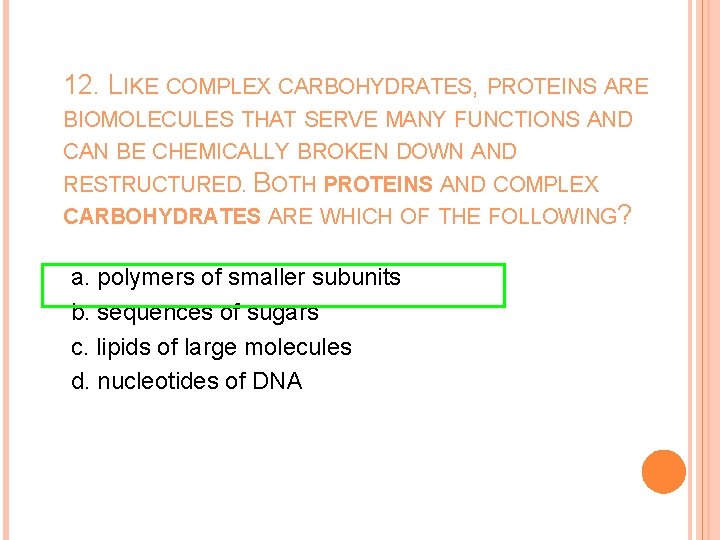 12. LIKE COMPLEX CARBOHYDRATES, PROTEINS ARE BIOMOLECULES THAT SERVE MANY FUNCTIONS AND CAN BE