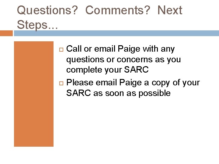 Questions? Comments? Next Steps. . . Call or email Paige with any questions or
