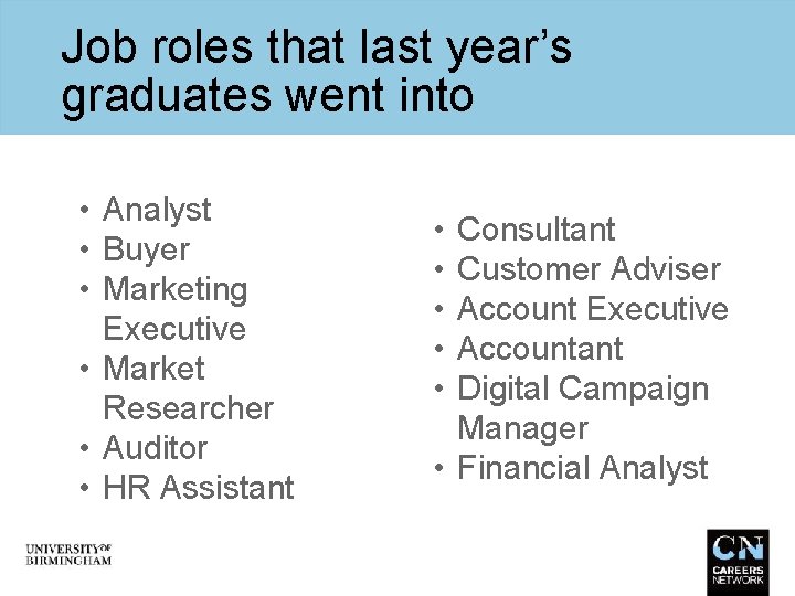 Job roles that last year’s graduates went into • Analyst • Buyer • Marketing