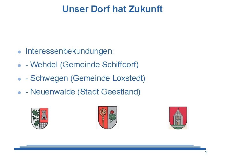 Unser Dorf hat Zukunft l Interessenbekundungen: l - Wehdel (Gemeinde Schiffdorf) l - Schwegen