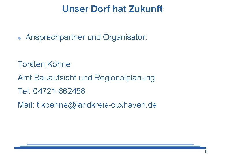 Unser Dorf hat Zukunft l Ansprechpartner und Organisator: Torsten Köhne Amt Bauaufsicht und Regionalplanung