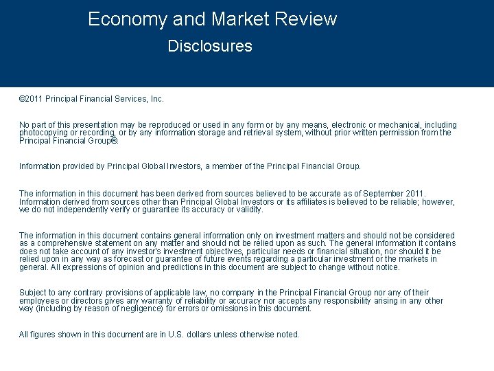 Economy and Market Review Disclosures © 2011 Principal Financial Services, Inc. No part of