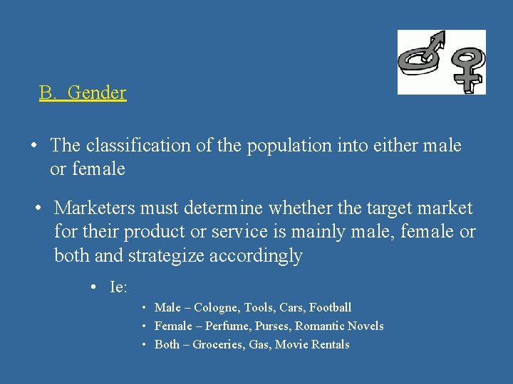 B. Gender • The classification of the population into either male or female •