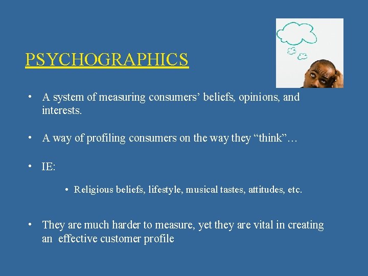 PSYCHOGRAPHICS • A system of measuring consumers’ beliefs, opinions, and interests. • A way