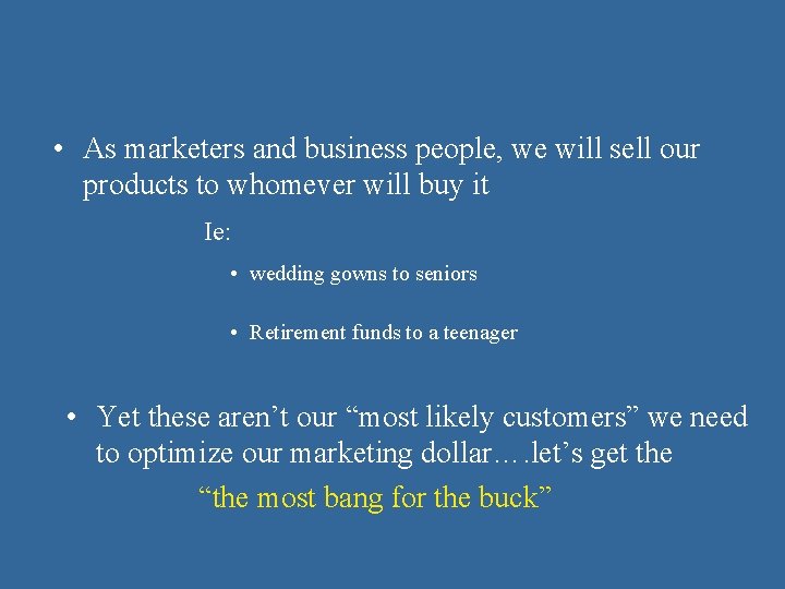  • As marketers and business people, we will sell our products to whomever