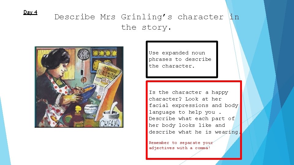 Day 4 Describe Mrs Grinling’s character in the story. Use expanded noun phrases to