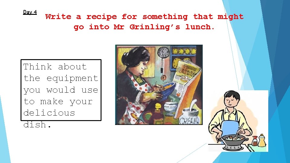 Day 4 Write a recipe for something that might go into Mr Grinling’s lunch.