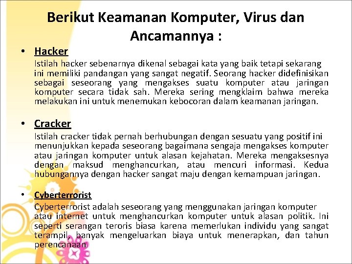 Berikut Keamanan Komputer, Virus dan Ancamannya : • Hacker Istilah hacker sebenarnya dikenal sebagai