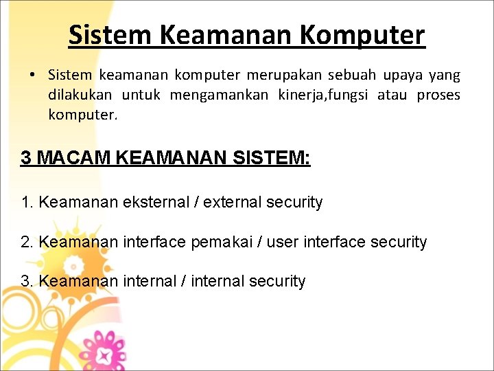 Sistem Keamanan Komputer • Sistem keamanan komputer merupakan sebuah upaya yang dilakukan untuk mengamankan