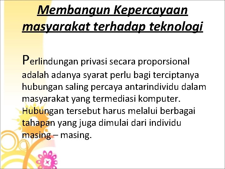 Membangun Kepercayaan masyarakat terhadap teknologi Perlindungan privasi secara proporsional adalah adanya syarat perlu bagi