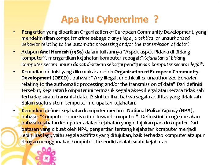 Apa itu Cybercrime ? • • Pengertian yang diberikan Organization of European Community Development,