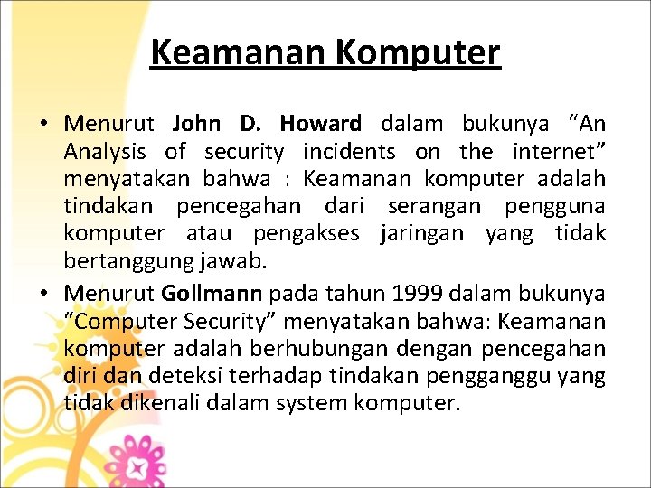 Keamanan Komputer • Menurut John D. Howard dalam bukunya “An Analysis of security incidents