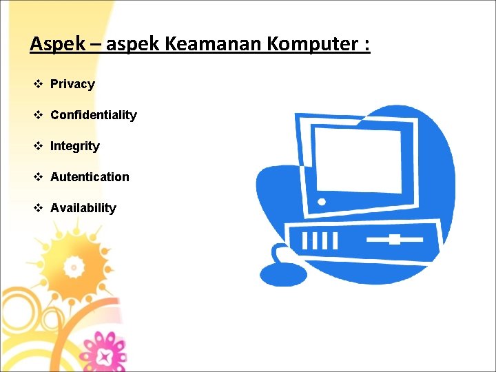 Aspek – aspek Keamanan Komputer : v Privacy v Confidentiality v Integrity v Autentication
