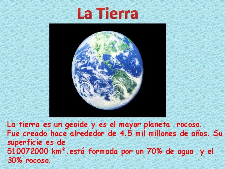 La Tierra La tierra es un geoide y es el mayor planeta rocoso. Fue