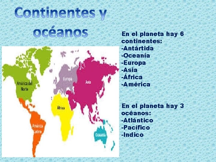 En el planeta hay 6 continentes: -Antártida -Oceanía -Europa -Asia -África -América En el