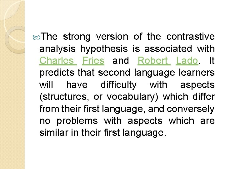  The strong version of the contrastive analysis hypothesis is associated with Charles Fries
