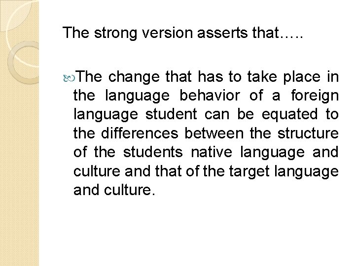 The strong version asserts that…. . The change that has to take place in