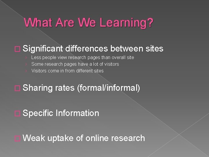 What Are We Learning? � Significant differences between sites › Less people view research