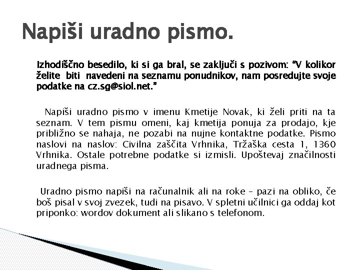 Napiši uradno pismo. Izhodiščno besedilo, ki si ga bral, se zaključi s pozivom: “V