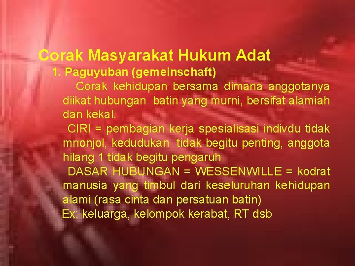 Corak Masyarakat Hukum Adat 1. Paguyuban (gemeinschaft) Corak kehidupan bersama dimana anggotanya diikat hubungan