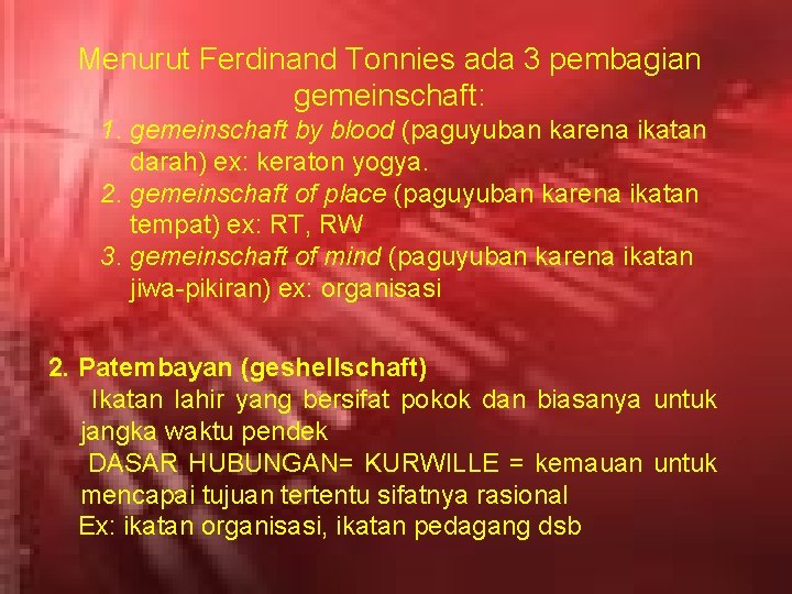 Menurut Ferdinand Tonnies ada 3 pembagian gemeinschaft: 1. gemeinschaft by blood (paguyuban karena ikatan