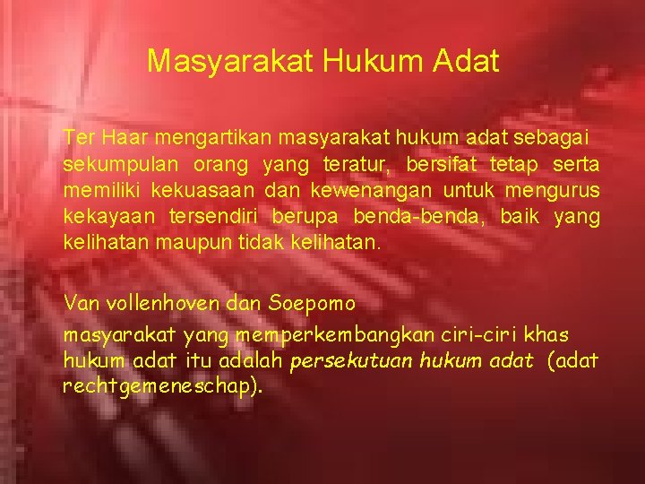 Masyarakat Hukum Adat Ter Haar mengartikan masyarakat hukum adat sebagai sekumpulan orang yang teratur,