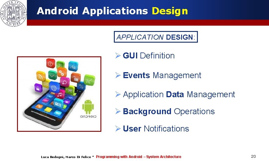 Android Applications Design APPLICATION DESIGN: Ø GUI Definition Ø Events Management Ø Application Data