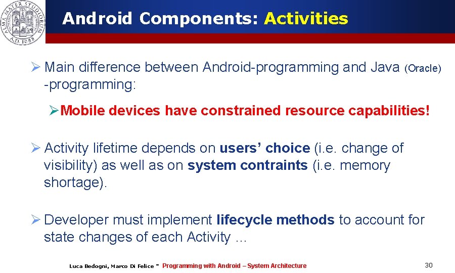 Android Components: Activities Ø Main difference between Android-programming and Java (Oracle) -programming: ØMobile devices
