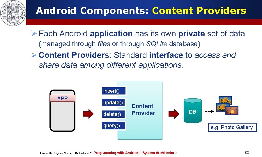 Android Components: Content Providers Ø Each Android application has its own private set of