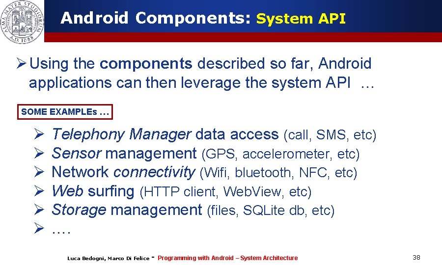 Android Components: System API Ø Using the components described so far, Android applications can