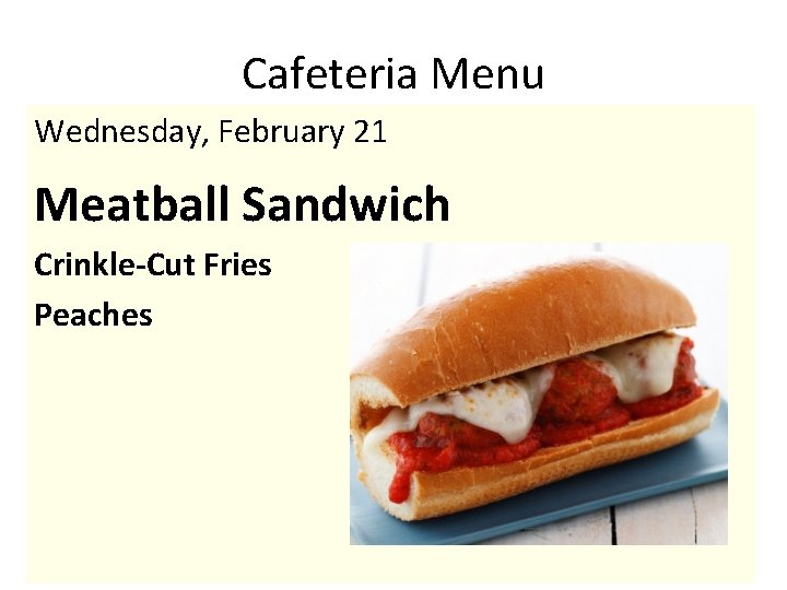 Cafeteria Menu Wednesday, February 21 Meatball Sandwich Crinkle-Cut Fries Peaches 