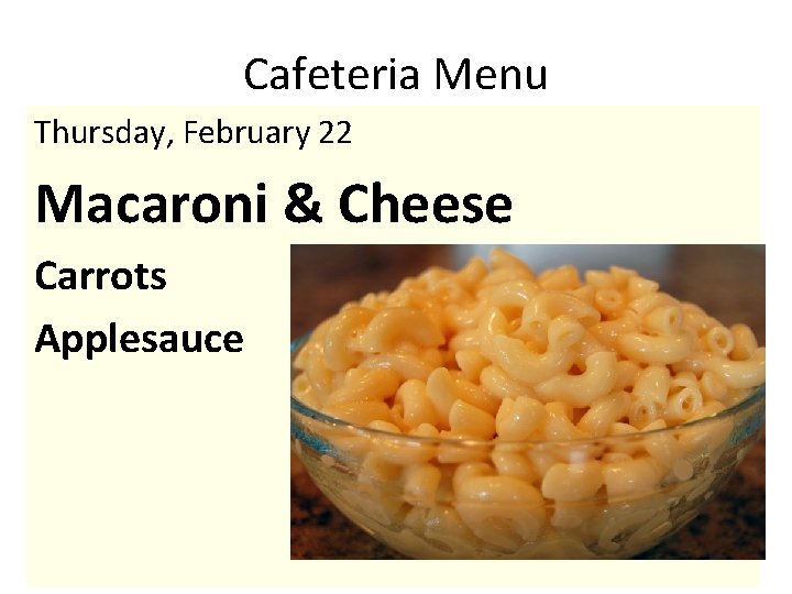 Cafeteria Menu Thursday, February 22 Macaroni & Cheese Carrots Applesauce 