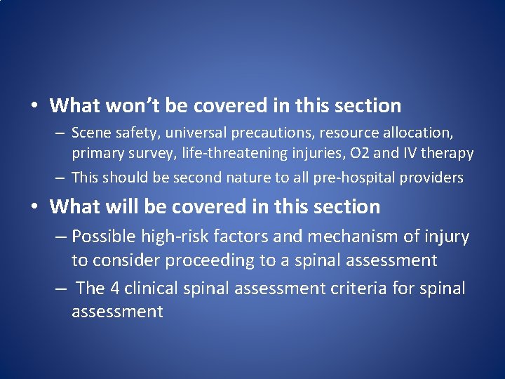  • What won’t be covered in this section – Scene safety, universal precautions,