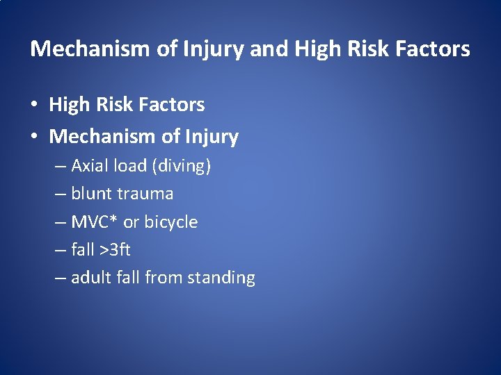 Mechanism of Injury and High Risk Factors • Mechanism of Injury – Axial load