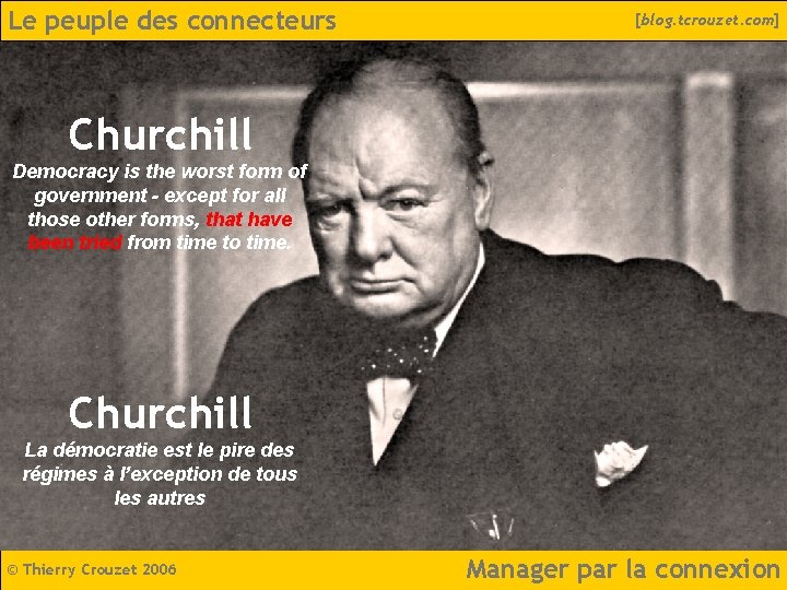 Le peuple des connecteurs [blog. tcrouzet. com] Churchill Democracy is the worst form of