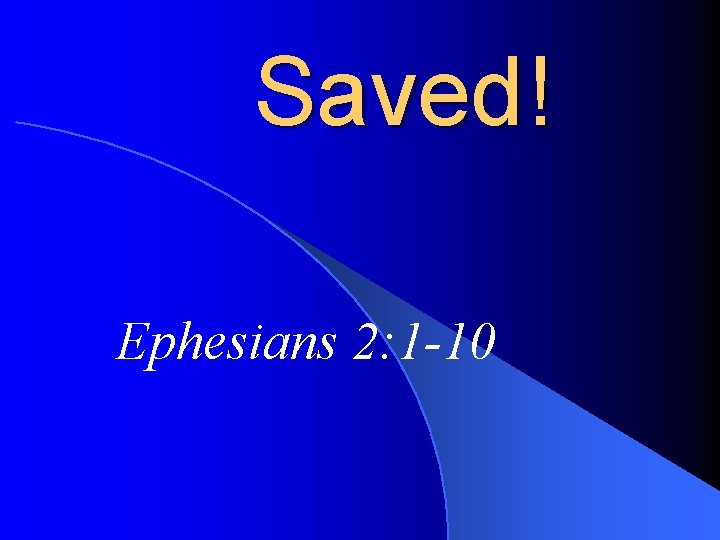 Saved! Ephesians 2: 1 -10 